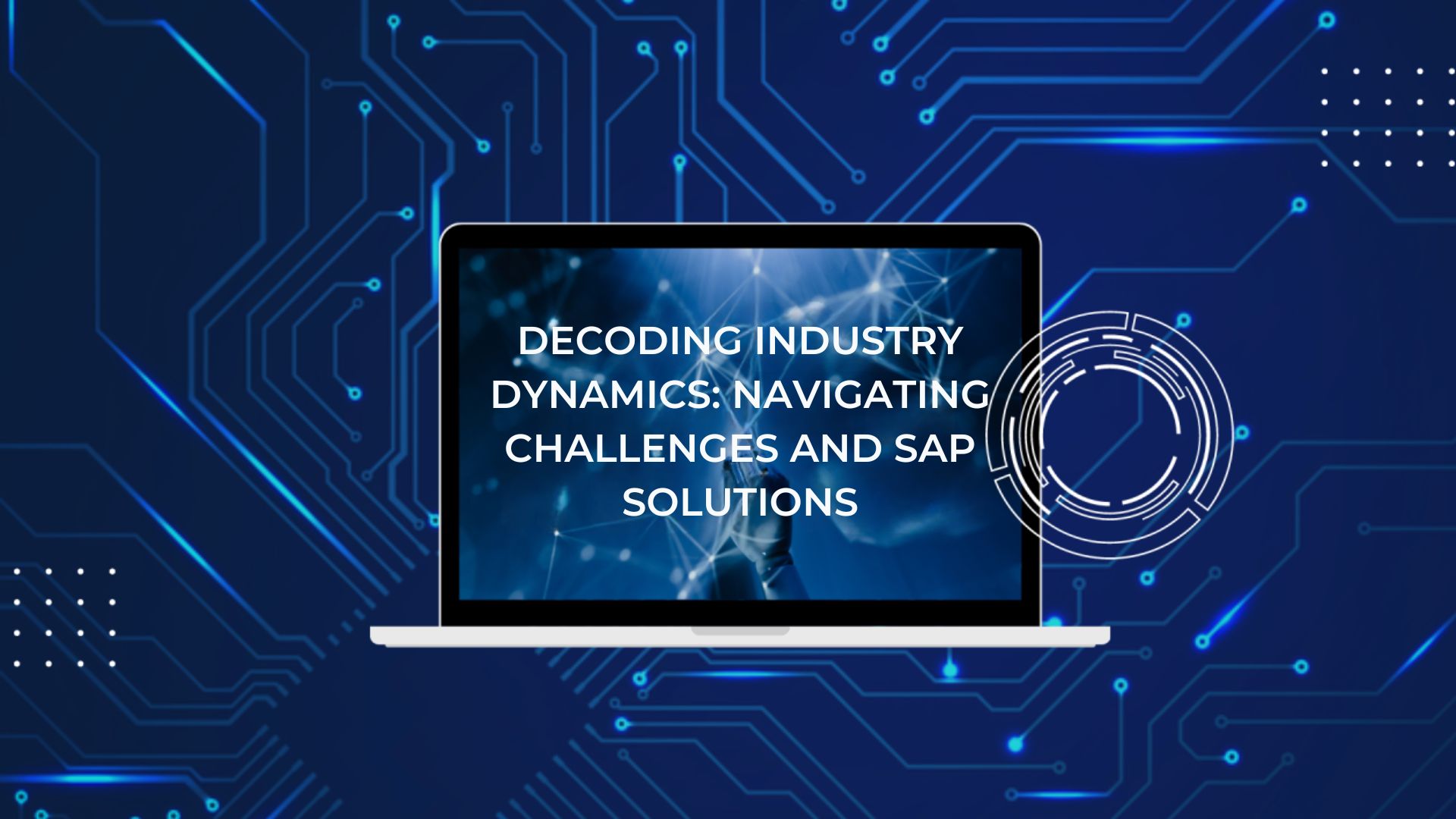 DECODING INDUSTRY DYNAMICS: NAVIGATING CHALLENGES AND SAP SOLUTIONS